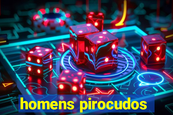 homens pirocudos